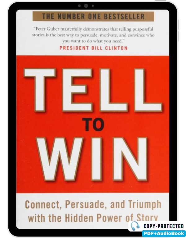 Tell to Win: Connect, Persuade, and Triumph with t...