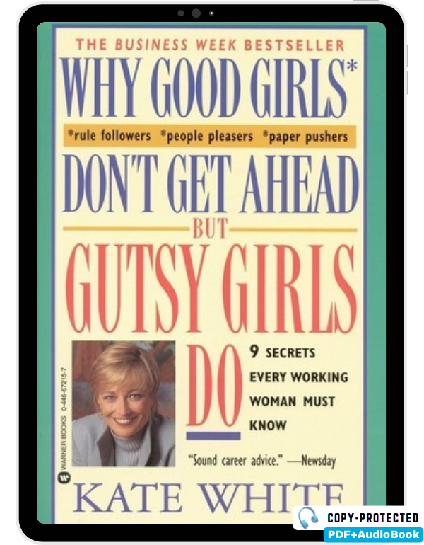Why Good Girls Don't Get Ahead: But Gutsy Girls Do